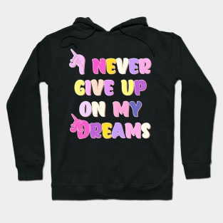 I Never Give Up On My Dreams Happy Colors Hoodie